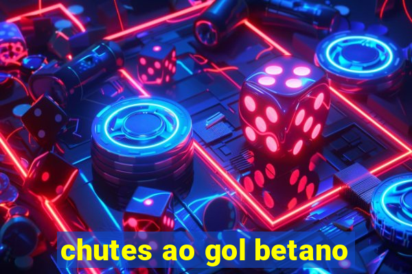 chutes ao gol betano